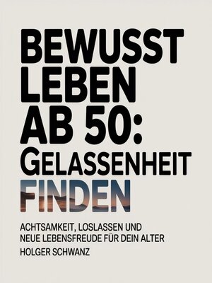 cover image of Bewusst leben ab 50--Gelassenheit finden